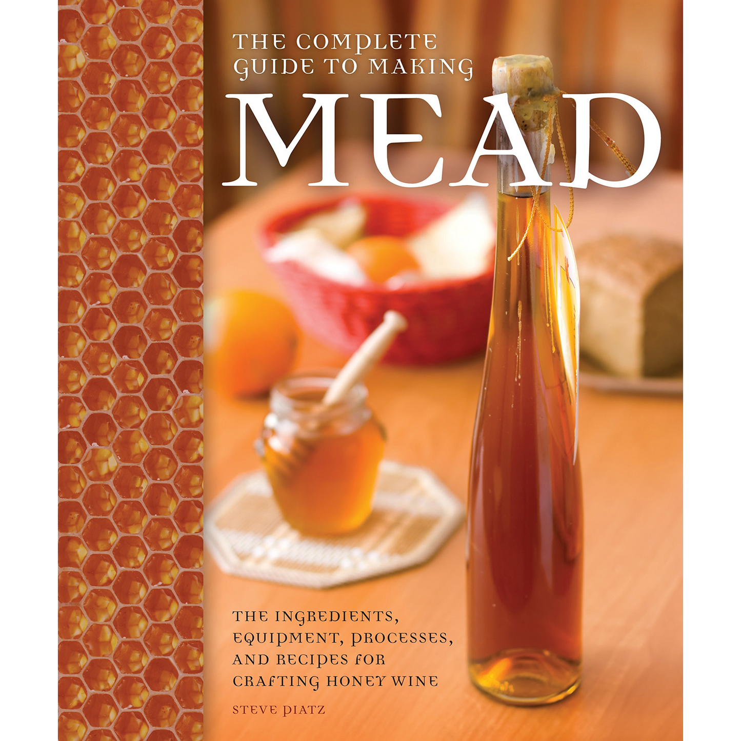 The Complete Guide to Making Mead